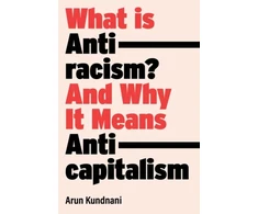 KNYGA Arun Kundnani What Is Antiracism?, And Why It Means Anticapitalism
