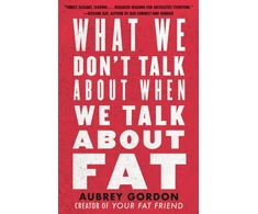 KNYGA Aubrey Gordon What We Don't Talk About When We Talk About Fat