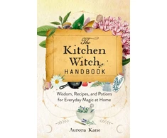 KNYGA Aurora Kane Kitchen Witch Handbook, Wisdom, Recipes, and Potions for Everyday Magic at Home