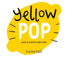 KNYGA Aurore Petit Geltona Pop (With 6 Playful Pop-Ups!), A Board Book