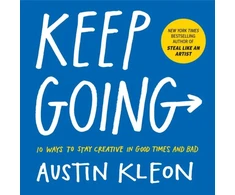 KNYGA Austin Kleon Keep Going, 10 Ways to Stay Creative in Good Times and Bad