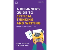 KNYGA AVEYARD Beginner's Guide to Critical Thinking and Writing in Health and Social Care, 3e
