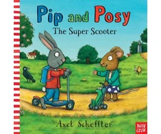 KNYGA Axel Scheffler Pip and Posy: The Super Scooter