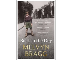 KNYGA Back in the Day, The deeply affecting, first ever memoir by beloved national treasure Melvyn Bragg