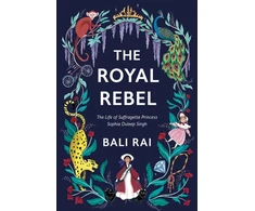KNYGA Bali Rai Royal Rebel, The Life of Suffragette Princess Sophia Duleep Singh