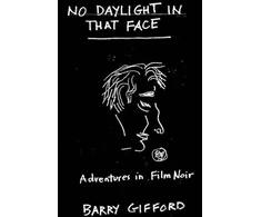 KNYGA Barry Gifford No Daylight in That Face, Adventures in Film Noir