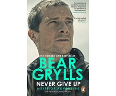 KNYGA Bear Grylls Never Give Up, A Life of Adventure, The Autobiography