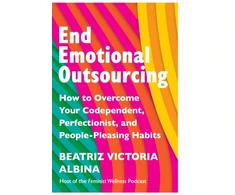 KNYGA Beatriz Victoria Albina End Emotional Outsourcing, How to Overcome Your Codependent, Perfectionist, People-Pleasing Habits