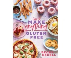 KNYGA Becky Excell How to Make Anything Gluten Free (The Sunday Times Bestseller)