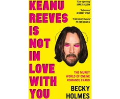 KNYGA Becky Holmes Keanu Reeves Is Not In Love With You, The Murky World of Online Romance Fraud