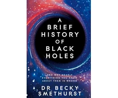 KNYGA Becky Smethurst Brief History of Juodas Holes, And why nearly everything you know about them is wrong