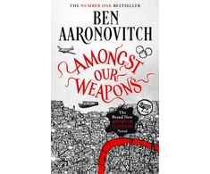 KNYGA Ben Aaronovitch Amongst Our Weapons, Book 9 in the #1 bestselling Rivers of London series