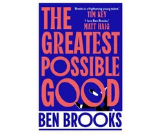KNYGA Ben Brooks Brooks Ben Greatest Possible Good: Shortlisted for the Sunday Times Young Writer of the Year Award