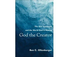 KNYGA Ben C Ollenburger God the Creator – The Old Testament and the World God Is Making