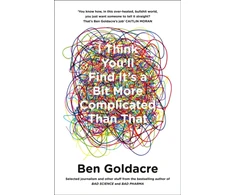 KNYGA Ben Goldacre I Think You’ll Find It’s a Bit More Complicated Than That