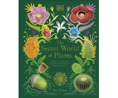 KNYGA Ben Hoare Secret World of Plants, Tales of More Than 100 Remarkable Flowers, Trees, and Seeds