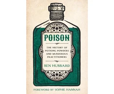 KNYGA Ben Hubbard Poison, The History of Potions, Powders and Murderous Practitioners
