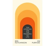 KNYGA Ben Hutchinson On Purpose, Ten Lessons on the Meaning of Life