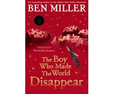 KNYGA Ben Miller Boy Who Made the World Disappear, an epic time-travel adventure from the author of smash hit Fairytale