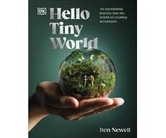 KNYGA Ben Newell Hello Tiny World, An Enchanting Journey into the World of Creating Terrariums