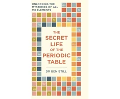 KNYGA Ben Still Secret Life of the Periodic Table, Unlocking the mysteries of all 118 elements