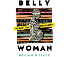 KNYGA Benjamin Oren Black Belly Woman, Birth, Blood &amp; Ebola: The Untold Story