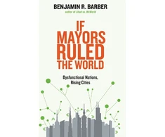 KNYGA Benjamin R Barber If Mayors Ruled the World