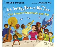 KNYGA Benjamin Zephaniah We Sang Across the Sea: The Empire Windrush and Me