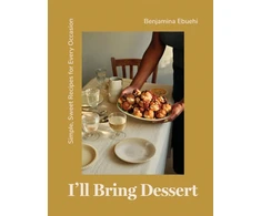 KNYGA Benjamina Ebuehi I'll Bring Dessert, Simple, Sweet Recipes for Every Occasion