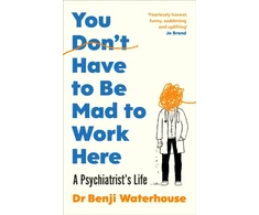 KNYGA Benji Waterhouse You Don't Have to Be Mad to Work Here, A Psychiatrist’s Life