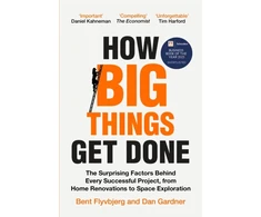 KNYGA Bent Flyvbjerg How Big Things Get Done, The Surprising Factors Behind Every Successful Project, from Home Renovations to Space Exploration