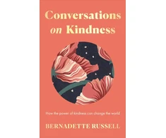 KNYGA Bernadette Russell Conversations on Kindness, How the Power of Kindness Can Change the World