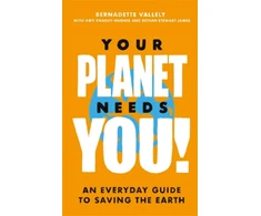 KNYGA Bernadette Vallely Your Planet Needs You!: An everyday guide to saving the earth