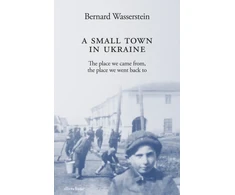 KNYGA Bernard Wasserstein Small Town in Ukraine, The place we came from, the place we went back to