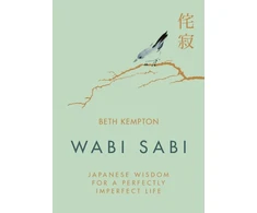 KNYGA Beth Kempton Kempton Beth Wabi Sabi: Japanese Wisdom for a Perfectly Imperfect Life