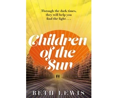 KNYGA Beth Lewis Children of the Sun, 'A cult novel with a difference . . . and a wholly unexpected ending' GUARDIAN