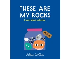KNYGA Bethan Woollvin These Are My Rocks, A story about collecting