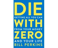 KNYGA Bill Perkins Perkins Bill Die With Zero: Getting All You Can from Your Money and Your Life