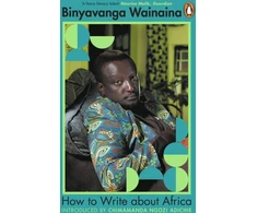 KNYGA Binyavanga Wainaina How to Write About Africa