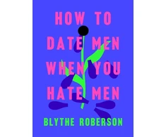 KNYGA Blythe Roberson How to Date Men When You Hate Men