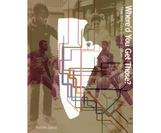 KNYGA Bobbito Garcia Where'd You Get Those?, New York City's Sneaker Culture: 1960–1987