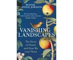 KNYGA Bonnie Lander Johnson Vanishing Landscapes, The Story of Plants and How We Lost Them