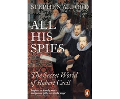 KNYGA Bookshop Alford Stephen All His Spies: The Secret World of Robert Cecil