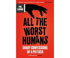 KNYGA Bookshop Elwood Phil All The Worst Humans: Shady Confessions of a PR Fixer