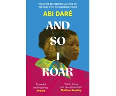 KNYGA Bookshop Dare Abi And So I Roar: The new novel from the author of the word-of-mouth hit The Girl with the Louding Voice