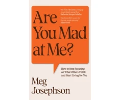 KNYGA Bookshop Josephson Meg Are You Mad At Me?: How to Stop Focusing on What Others Think and Start Living for You