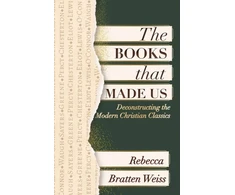 KNYGA Rebecca Bratten Weiss Books that Made Us: Deconstructing the Modern Christian Classics