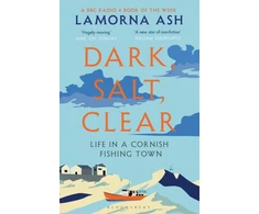 KNYGA Bookshop Ash Lamorna Dark, Salt, Clear: Life in a Cornish Fishing Town - A BBC Radijas 4 BOOK OF THE WEEK