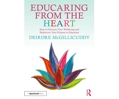 KNYGA Bookshop Educaring from the Heart: How to Nurture Your Wellbeing and Re-discover Your Purpose in Education