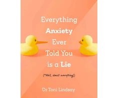 KNYGA Dr Toni (Clinical and Health Psychologist) Lindsay Everything Anxiety Ever Told You Is a Lie